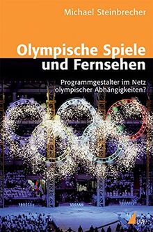 Olympische Spiele und Fernsehen: Programmgestalter im Netz olympischer Abhängigkeiten?