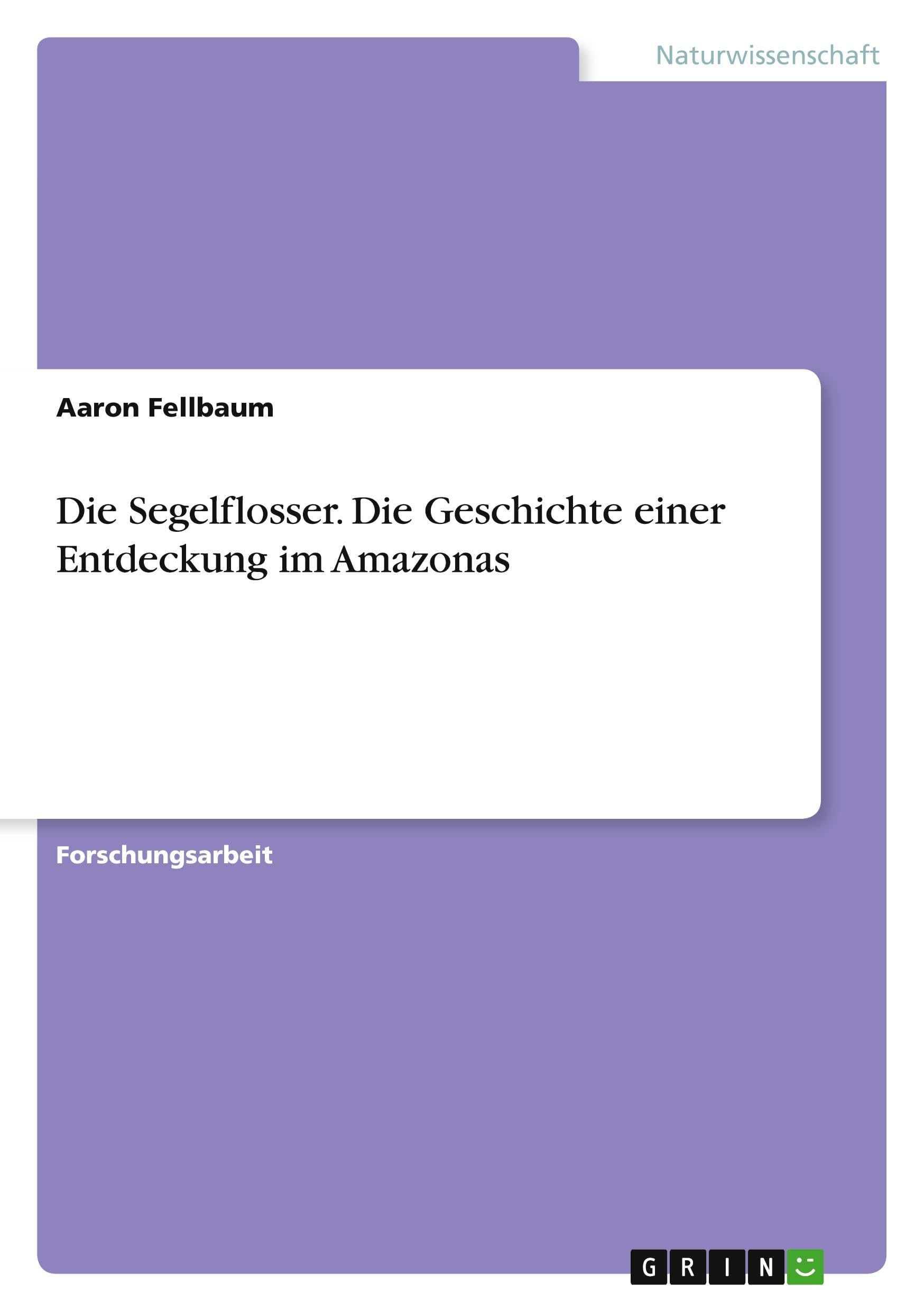 Die Segelflosser. Die Geschichte einer Entdeckung im Amazonas