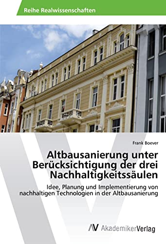Altbausanierung unter Berücksichtigung der drei Nachhaltigkeitssäulen: Idee, Planung und Implementierung von nachhaltigen Technologien in der Altbausanierung