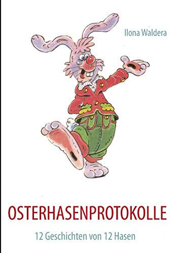 OSTERHASENPROTOKOLLE: 12 Geschichten von 12 Hasen