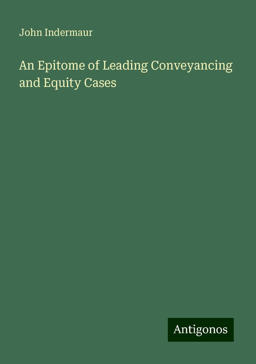 An Epitome of Leading Conveyancing and Equity Cases