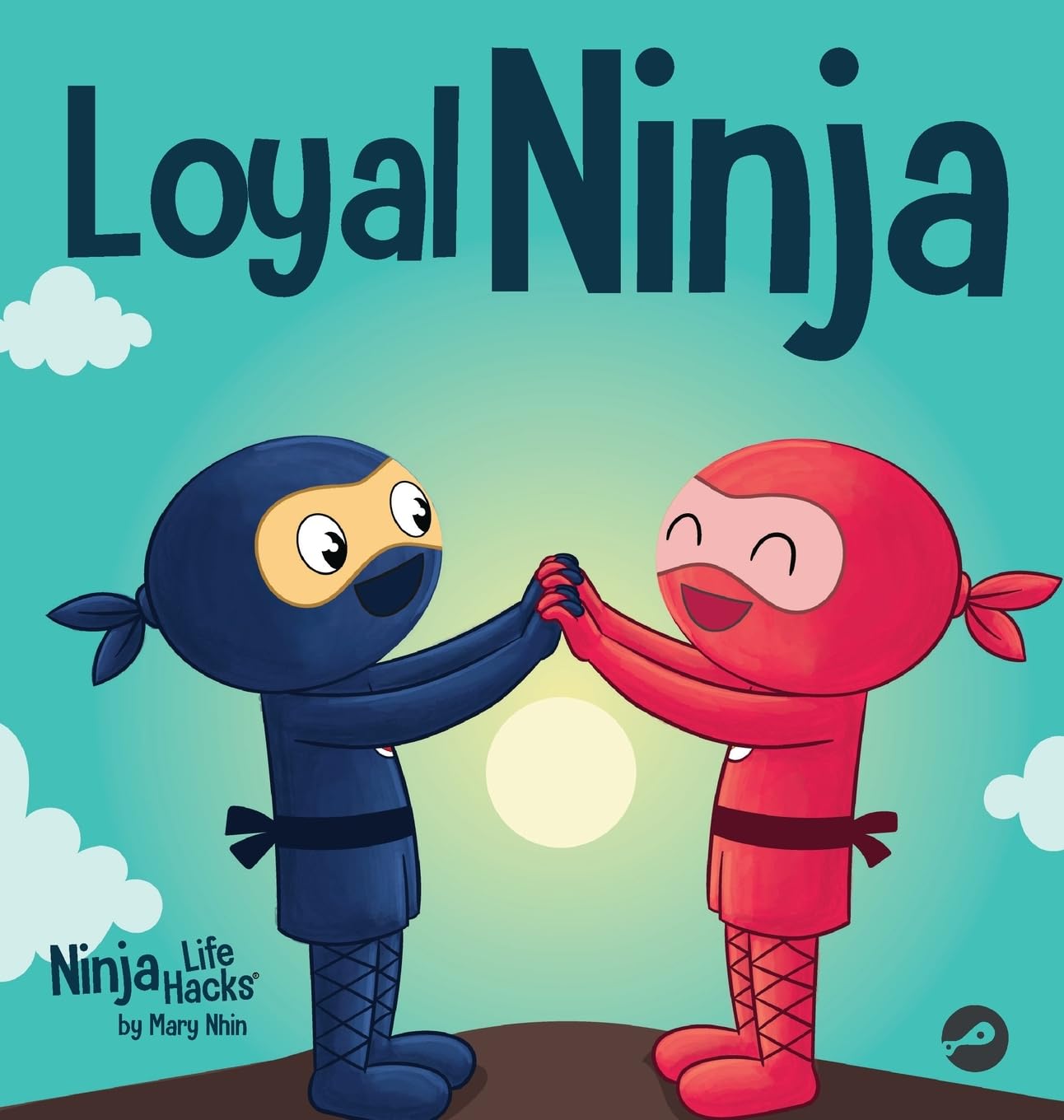 Loyal Ninja: A Children's Book About the Importance of Loyalty (Ninja Life Hacks, Band 102)