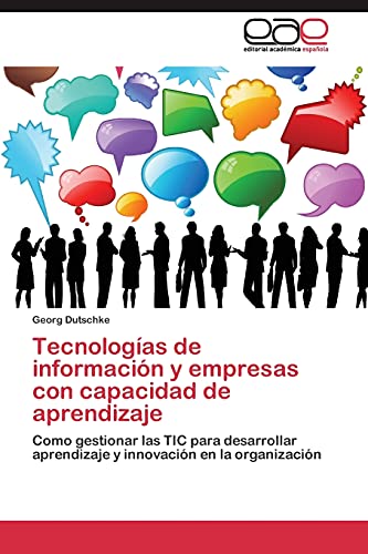 Tecnologías de información y empresas con capacidad de aprendizaje: Como gestionar las TIC para desarrollar aprendizaje y innovación en la organización