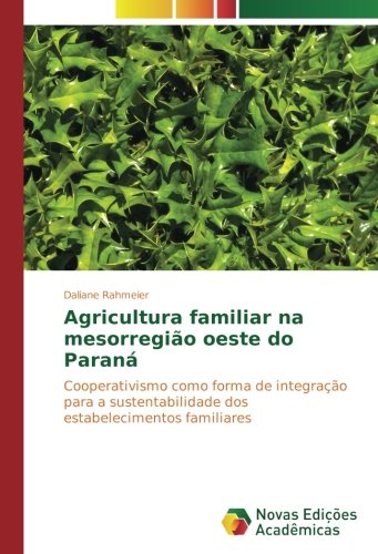 Agricultura familiar na mesorregião oeste do Paraná: Cooperativismo como forma de integração para a sustentabilidade dos estabelecimentos familiares