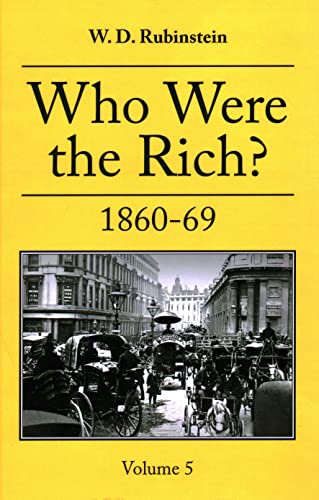 Who Were the Rich?: Vol. 5 1860-69 (Who Were the Rich?, 5)