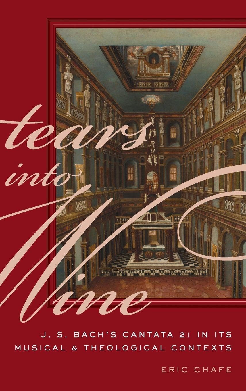 Tears Into Wine: J. S. Bach's Cantata 21 in Its Musical and Theological Contexts