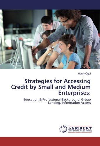 Strategies for Accessing Credit by Small and Medium Enterprises:: Education & Professional Background, Group Lending, Information Access