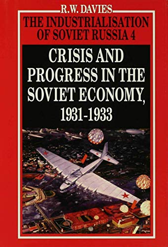 The Industrialisation of Soviet Russia Volume 4: Crisis and Progress in the Soviet Economy, 1931-1933 (The Industrialisation of Soviet Russia, 4, Band 4)