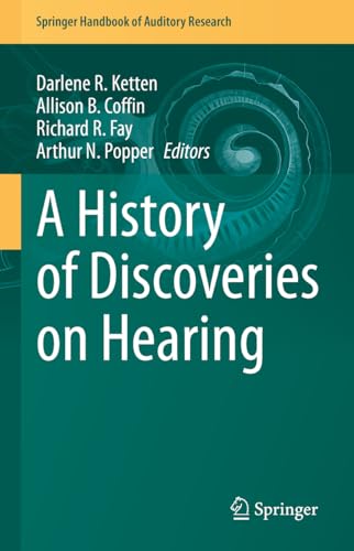 A History of Discoveries on Hearing (Springer Handbook of Auditory Research, 77, Band 77)