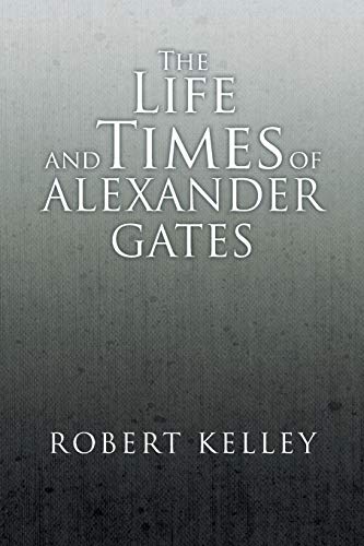 The Life and Times of Alexander Gates