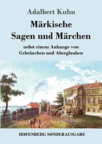 Märkische Sagen und Märchen: nebst einem Anhange von Gebräuchen und Aberglauben