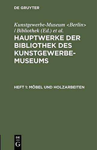 Möbel und Holzarbeiten (Hauptwerke der Bibliothek des Kunstgewerbe-Museums)