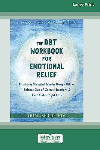 Dijk, Sheri van The Dbt Workbook For Emotional Relief, Fast-Acting Dialectical Behavior Therapy Skills To Balance Out-of-Control Emotions And Find Calm Right Now