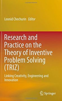 Research and Practice on the Theory of Inventive Problem Solving (TRIZ): Linking Creativity, Engineering and Innovation