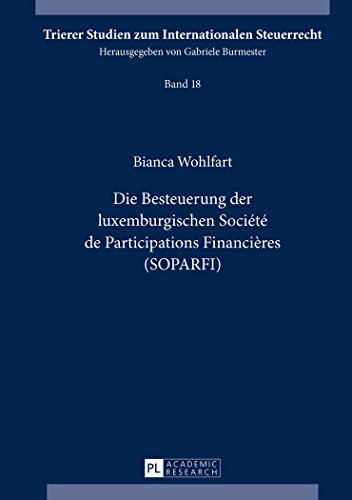 Die Besteuerung der luxemburgischen Société de Participations Financières (SOPARFI) (Trierer Studien zum Internationalen Steuerrecht)