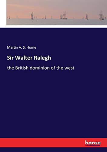 Sir Walter Ralegh: the British dominion of the west