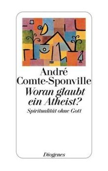 Woran glaubt ein Atheist?: Spiritualität ohne Gott