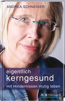 Eigentlich kerngesund: Mit Hindernissen mutig leben