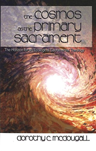 The Cosmos as the Primary Sacrament: The Horizon for an Ecological Sacramental Theology
