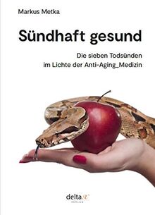 Sündhaft gesund: Die sieben Todsünden im Lichte der Anti-Aging-Medizin