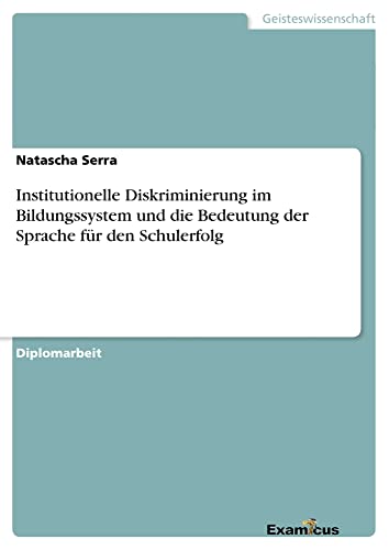 Institutionelle Diskriminierung im Bildungssystem und die Bedeutung der Sprache für den Schulerfolg: Diplomarbeit