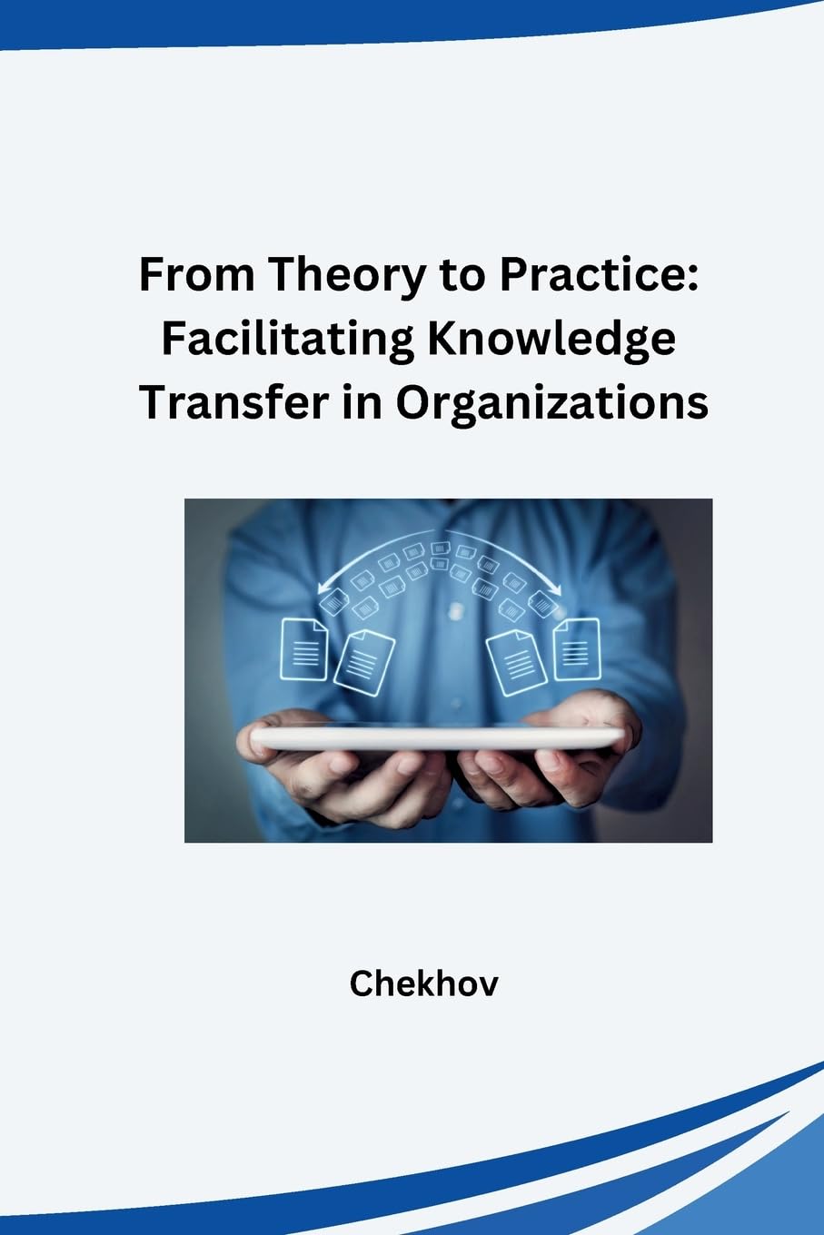 From Theory to Practice: Facilitating Knowledge Transfer in Organizations: DE