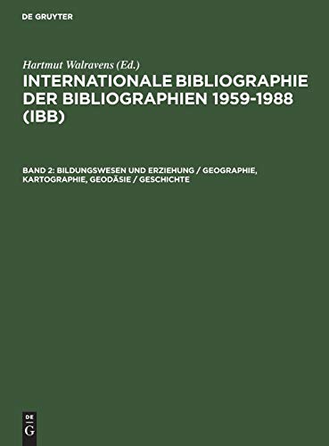 Internationale Bibliographie der Bibliographien 1959-1988 (IBB): Bildungswesen und Erziehung / Geographie, Kartographie, Geodäsie / Geschichte