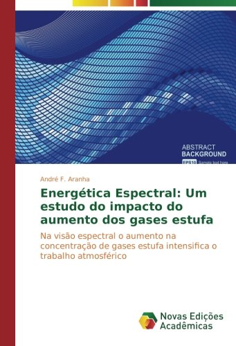 Energética Espectral: Um estudo do impacto do aumento dos gases estufa: Na visão espectral o aumento na concentração de gases estufa intensifica o ... estufa intensifica o trabalho atmosférico