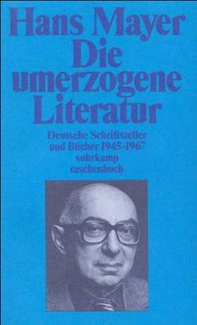 Die umerzogene Literatur. Deutsche Schriftsteller und Bücher 1945 - 1967.