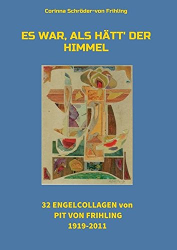 Es war, als hätt' der Himmel: 32 Engel Collagen von Pit von Frihling 1919-2011