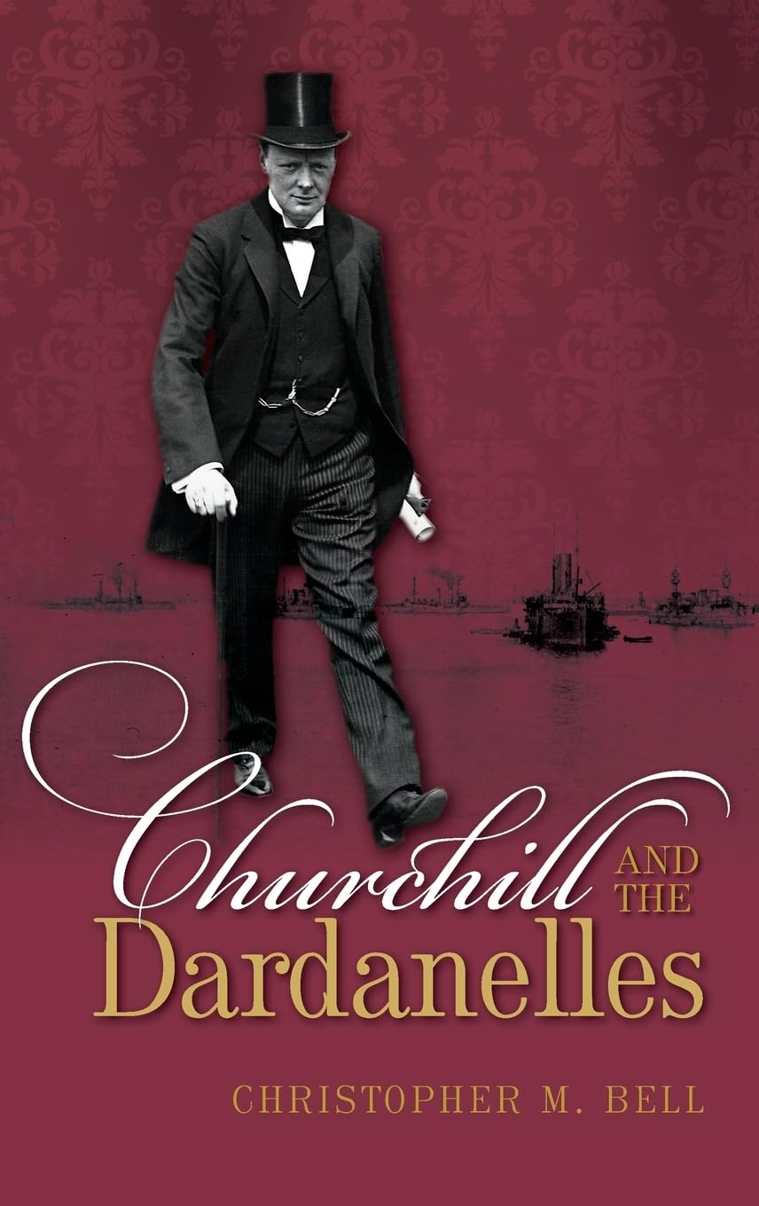 Churchill and the Dardanelles: Myth, Memory, and Reputation