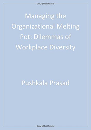 Managing the Organizational Melting Pot: Dilemmas of Workplace Diversity