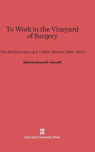 To Work in the Vineyard of Surgery: The Reminiscences of J. Collins Warren (1842-1927)