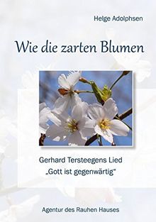 Wie die zarten Blumen: Gerhard Tersteegens Lied "Gott ist gegenwärtig" (Fundus-Reihe)