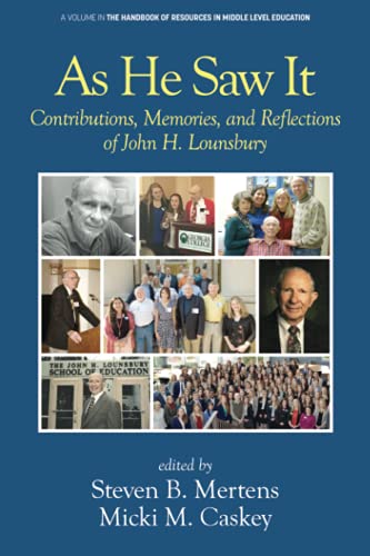 As He Saw It: Contributions, Memories and Reflections of John H. Lounsbury (The Handbook of Resources in Middle Level Education)