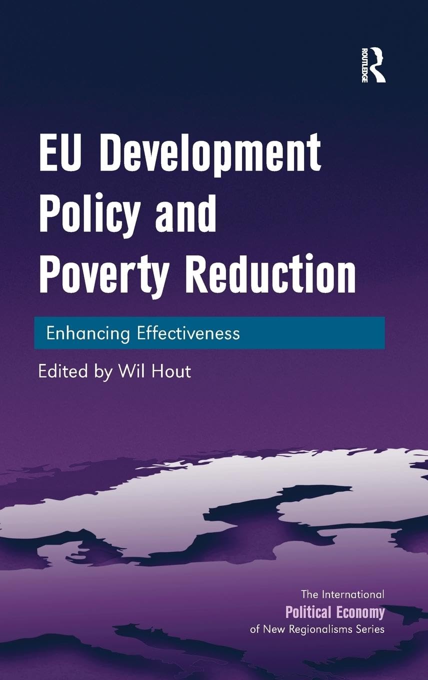 EU Development Policy and Poverty Reduction: Enhancing Effectiveness (The International Political Economy of New Regionalisms Series)