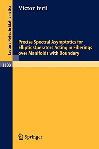 Precise Spectral Asymptotics for Elliptic Operators Acting in Fiberings over Manifolds with Boundary (Lecture Notes in Mathematics, 1100, Band 1100)