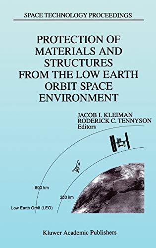 Protection of Materials and Structures from the Low Earth Orbit Space Environment: Proceedings of ICPMSE-3, Third International Space Conference, held ... (Space Technology Proceedings, 2, Band 2)