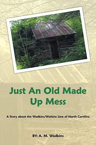 Just an Old Made Up Mess: A Story About the Wadkins/Watkins Line of North Carolina