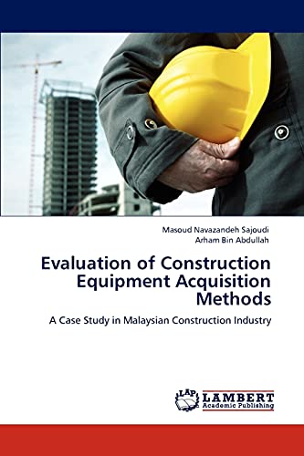 Evaluation of Construction Equipment Acquisition Methods: A Case Study in Malaysian Construction Industry