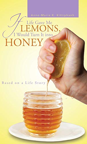 If Life Gave Me Lemons, I Would Turn It Into Honey: Based on a Life Story