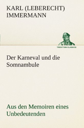TREDITION CLASSICS   Der Karneval und die Somnambule - Karl Leberecht Immermann Kartoniert (TB)