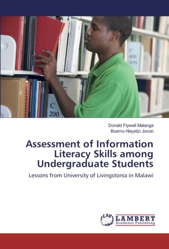 Assessment of Information Literacy Skills among Undergraduate Students: Lessons from University of Livingstonia in Malawi