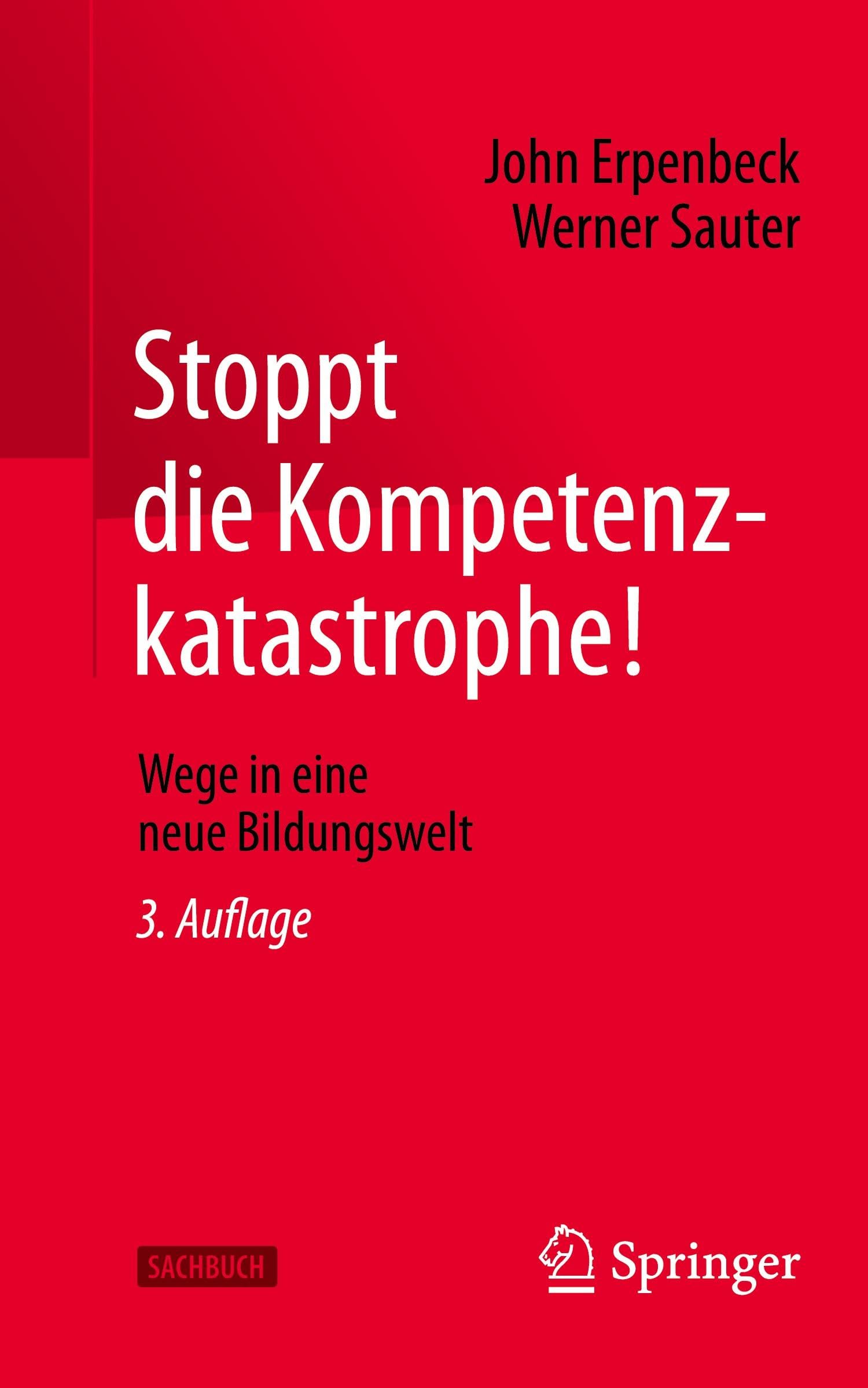 Stoppt die Kompetenzkatastrophe!: Wege in eine neue Bildungswelt