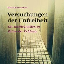 Versuchungen der Unfreiheit: Die Intellektuellen in Zeiten der Prüfung