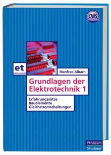 Grundlagen der Elektrotechnik 1. Erfahrungssätze, Bauelemente, Gleichstromschaltungen