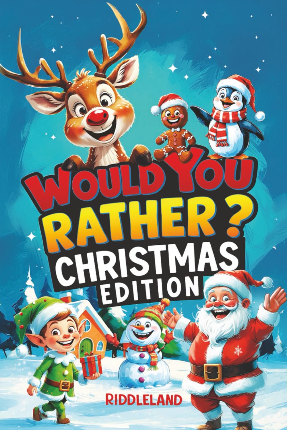 Would You Rather? Christmas Edition: A Hilarious Holiday Book Full of Funny Questions, Silly Scenarios, and North Pole Adventures - The Perfect Christmas Gift and Stocking Stuffer for Kids