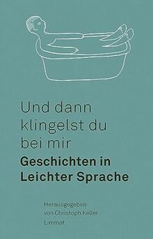 Und dann klingelst du bei mir: Geschichten in Leichter Sprache