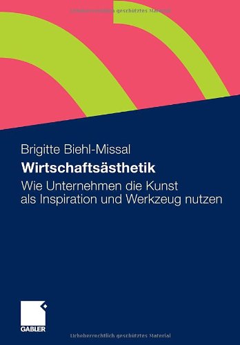 Wirtschaftsästhetik: Wie Unternehmen die Kunst als Inspiration und Werkzeug nutzen (German Edition)