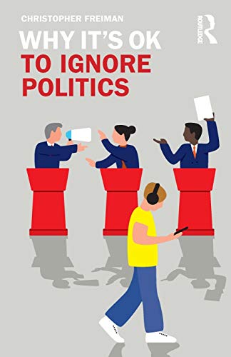 Why It's OK to Ignore Politics